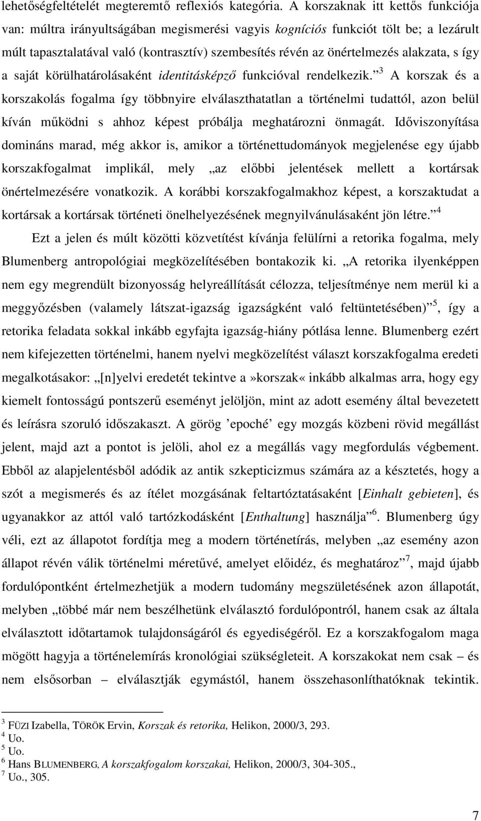 alakzata, s így a saját körülhatárolásaként identitásképzı funkcióval rendelkezik.