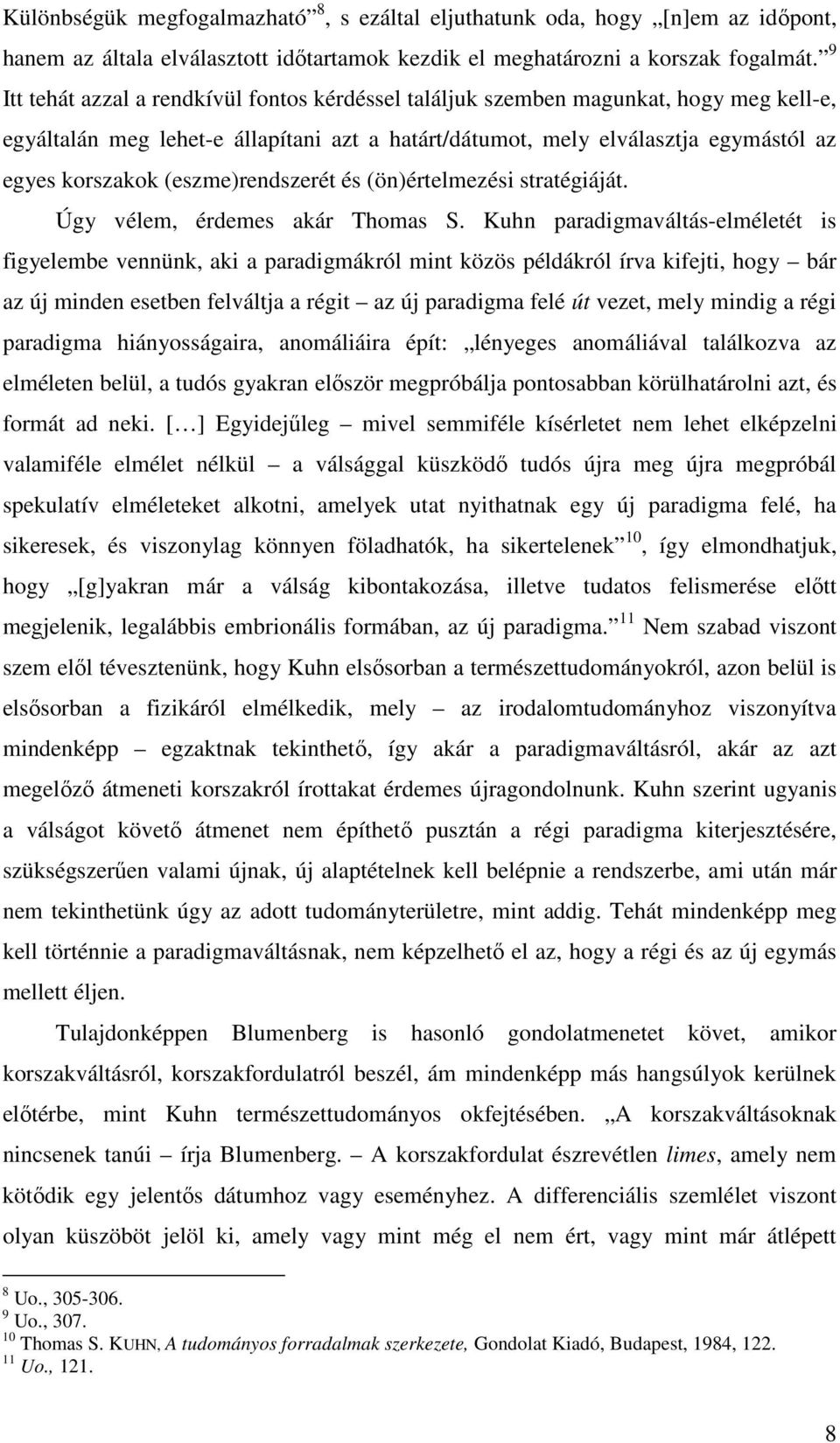 (eszme)rendszerét és (ön)értelmezési stratégiáját. Úgy vélem, érdemes akár Thomas S.