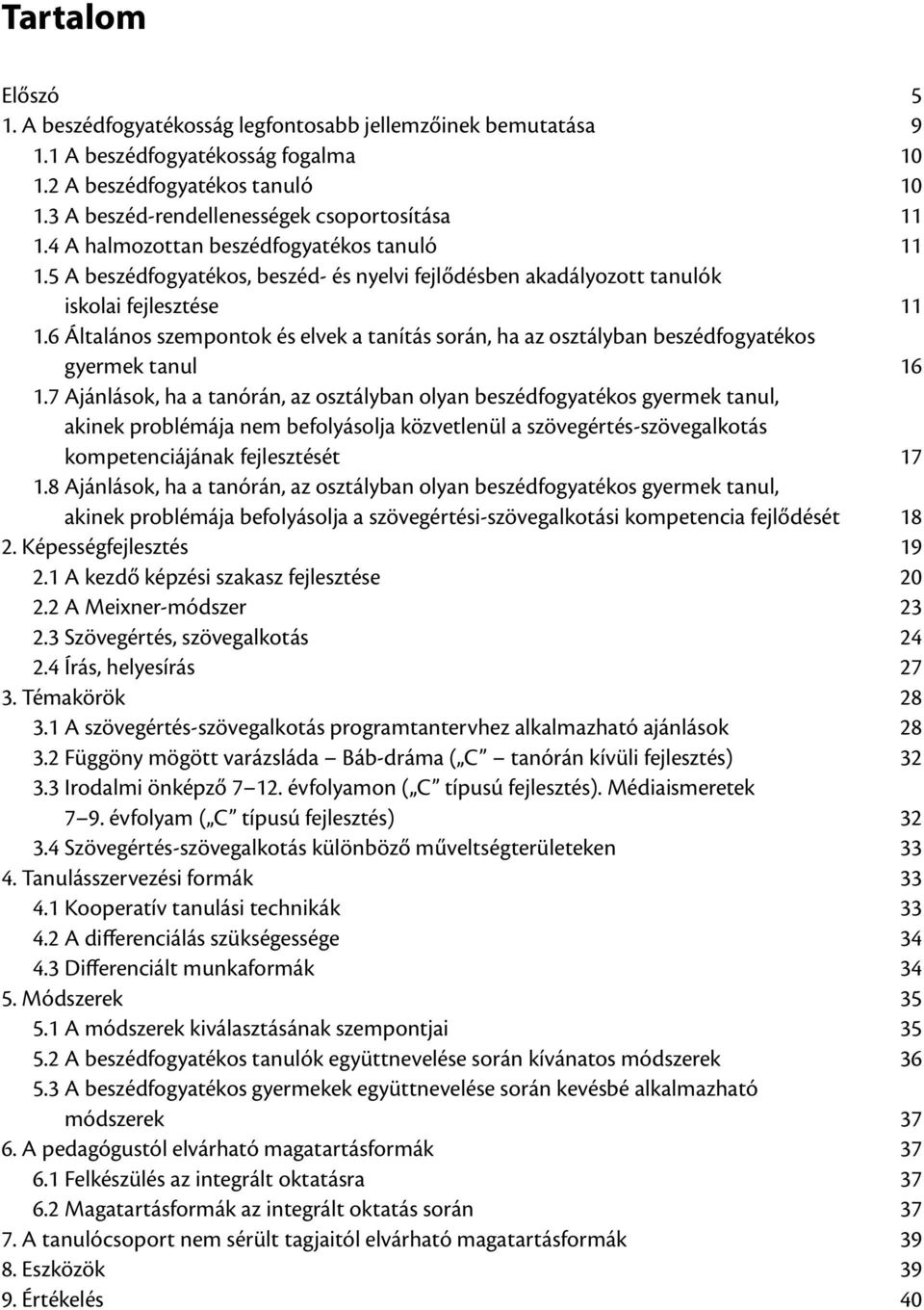 6 Általános szempontok és elvek a tanítás során, ha az osztályban beszédfogyatékos gyermek tanul 16 1.