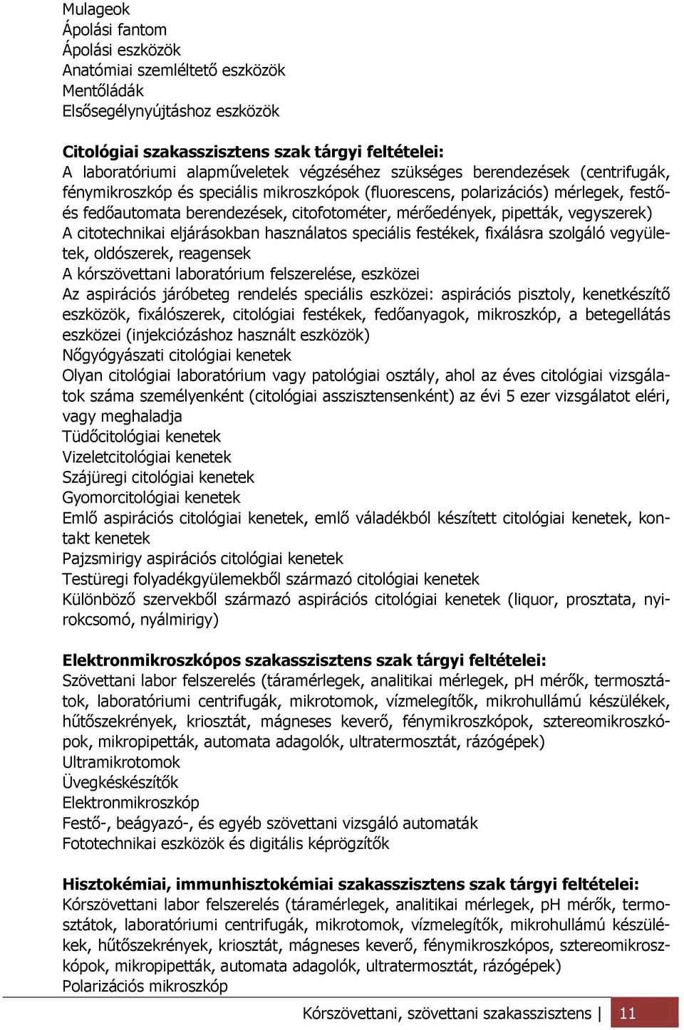 vegyszerek) A citotechnikai eljárásokban használatos speciális festékek, fixálásra szolgáló vegyületek, oldószerek, reagensek A kórszövettani laboratórium felszerelése, eszközei Az aspirációs