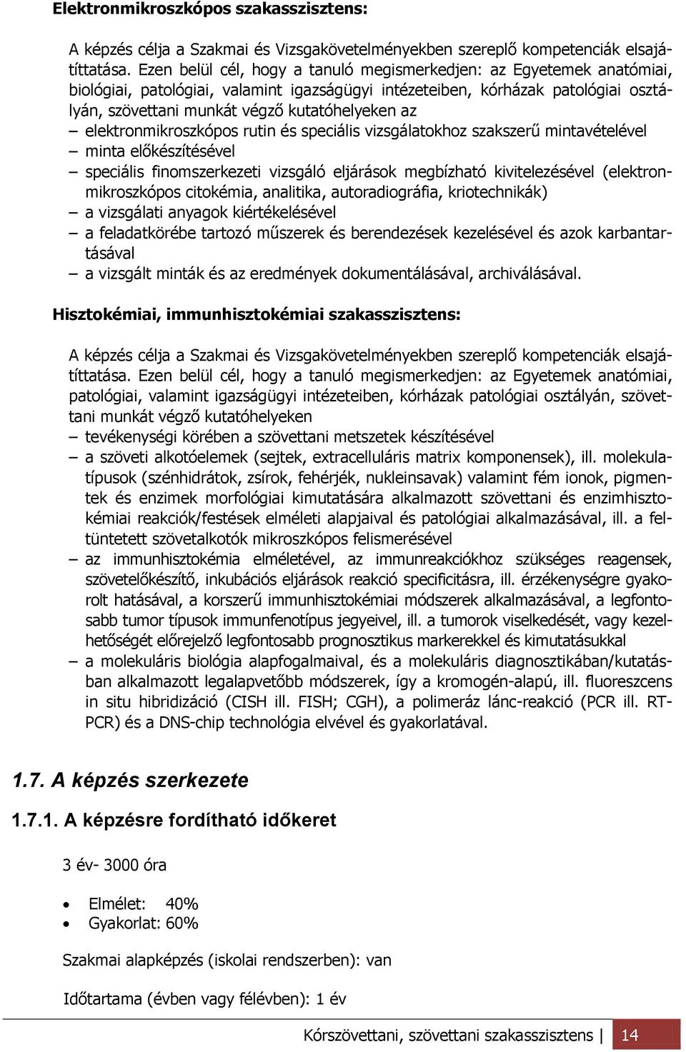 az elektronmikroszkópos rutin és speciális vizsgálatokhoz szakszerű mintavételével minta előkészítésével speciális finomszerkezeti vizsgáló eljárások megbízható kivitelezésével (elektronmikroszkópos