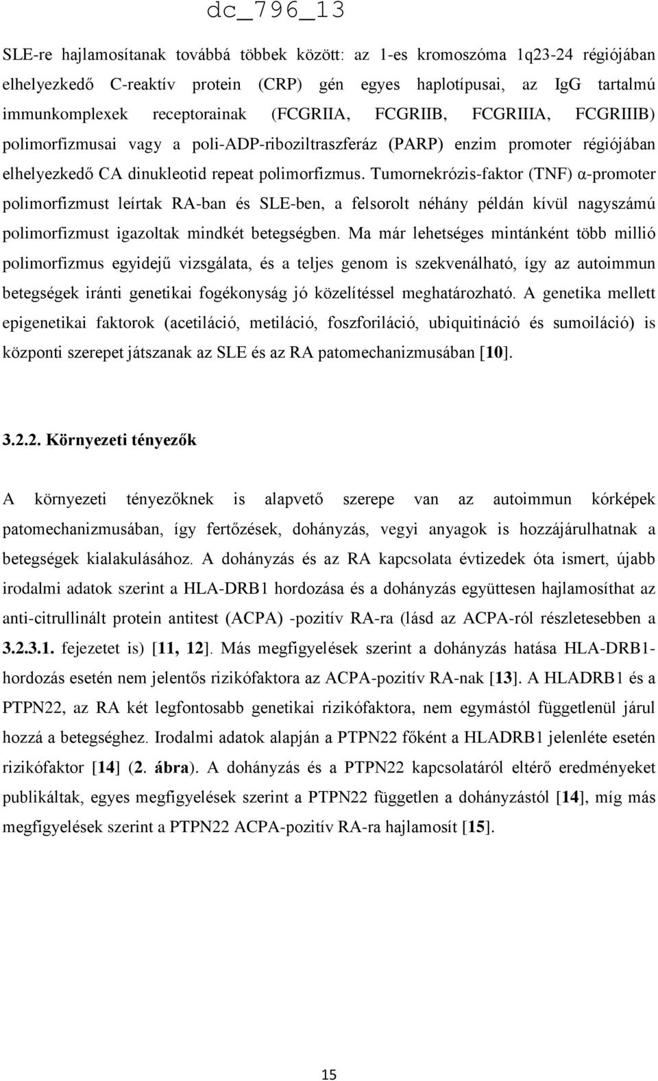 Tumornekrózis-faktor (TNF) α-promoter polimorfizmust leírtak RA-ban és SLE-ben, a felsorolt néhány példán kívül nagyszámú polimorfizmust igazoltak mindkét betegségben.