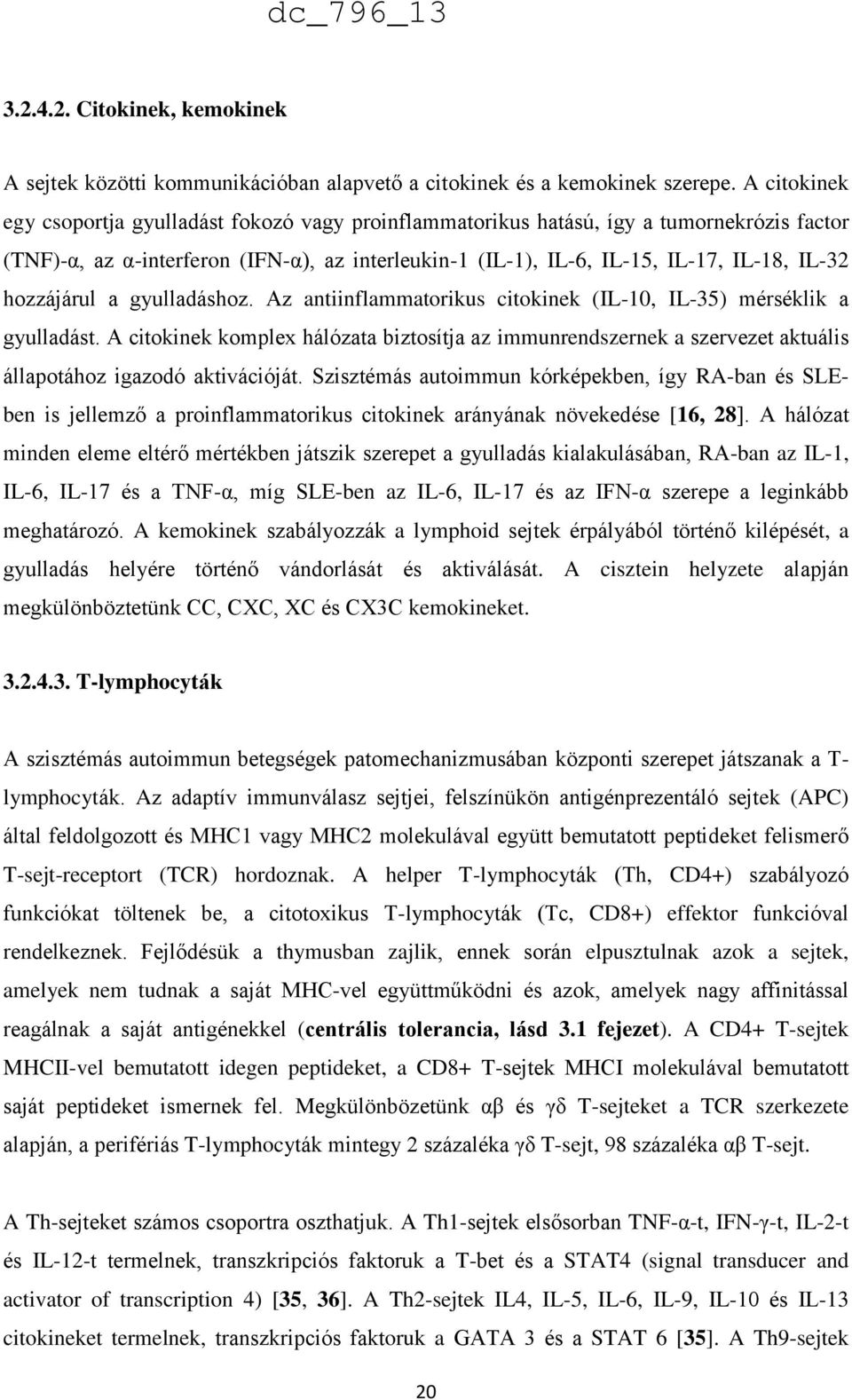 hozzájárul a gyulladáshoz. Az antiinflammatorikus citokinek (IL-10, IL-35) mérséklik a gyulladást.