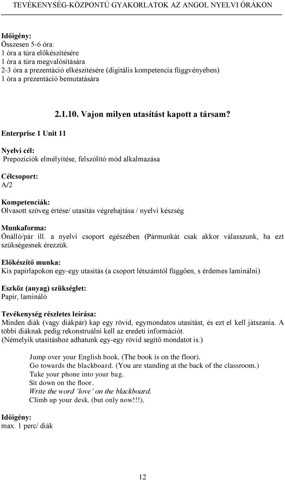 a nyelvi csoport egészében (Pármunkát csak akkor válasszunk, ha ezt szükségesnek érezzük.