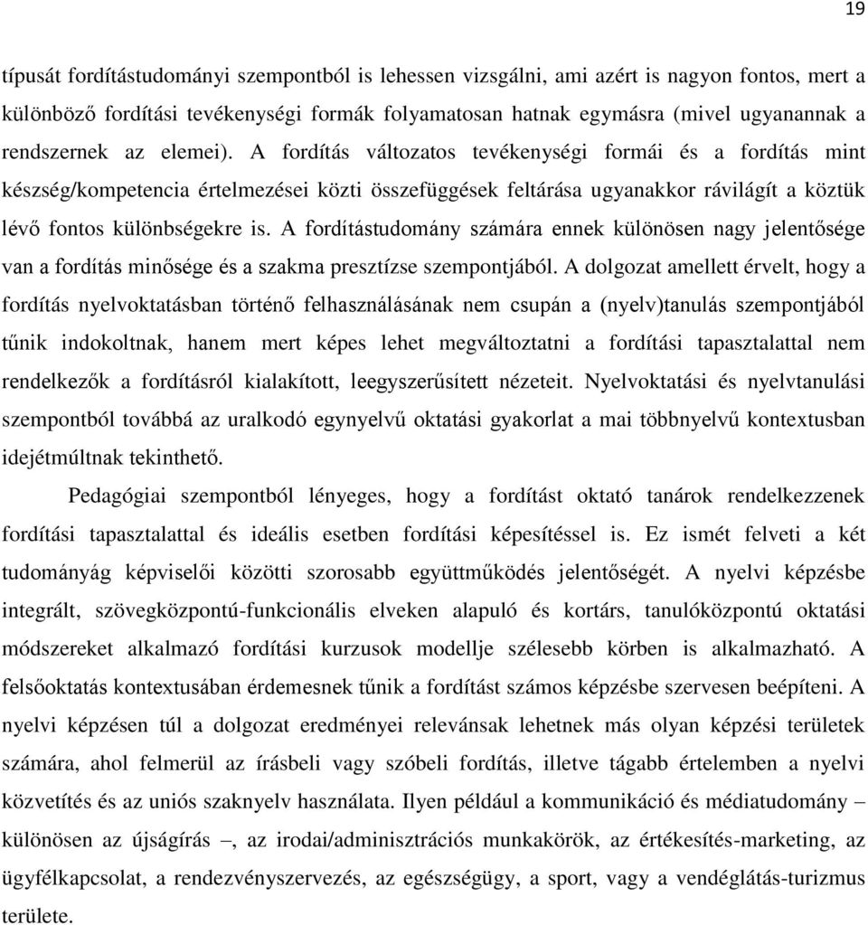 A fordítástudomány számára ennek különösen nagy jelentősége van a fordítás minősége és a szakma presztízse szempontjából.