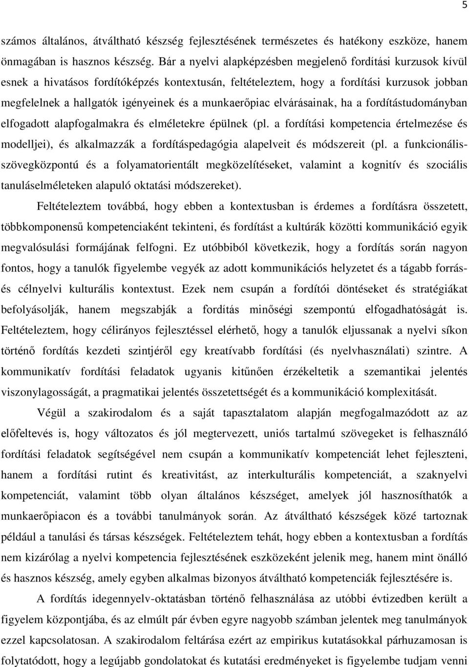 munkaerőpiac elvárásainak, ha a fordítástudományban elfogadott alapfogalmakra és elméletekre épülnek (pl.