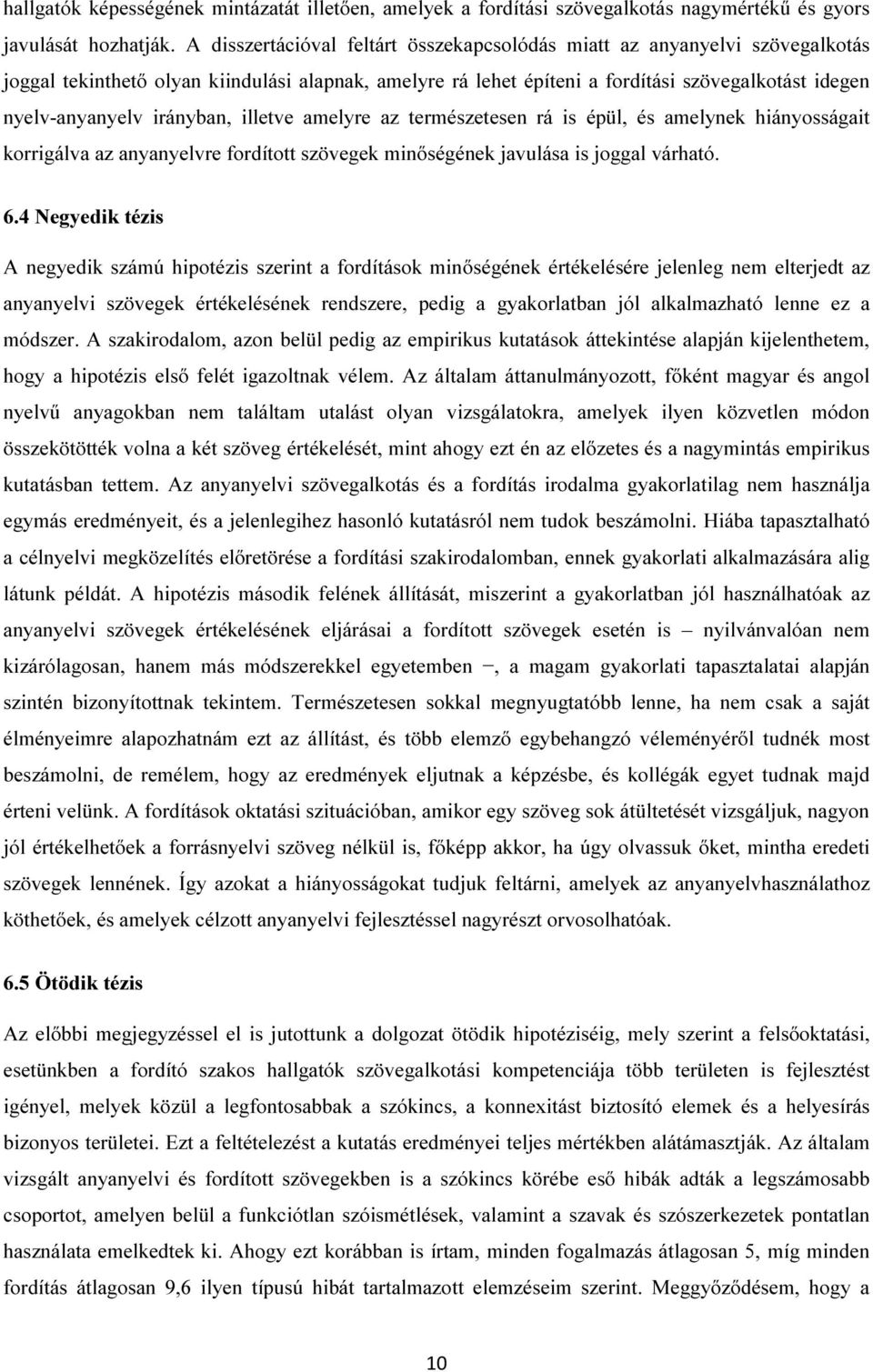 irányban, illetve amelyre az természetesen rá is épül, és amelynek hiányosságait korrigálva az anyanyelvre fordított szövegek minőségének javulása is joggal várható. 6.