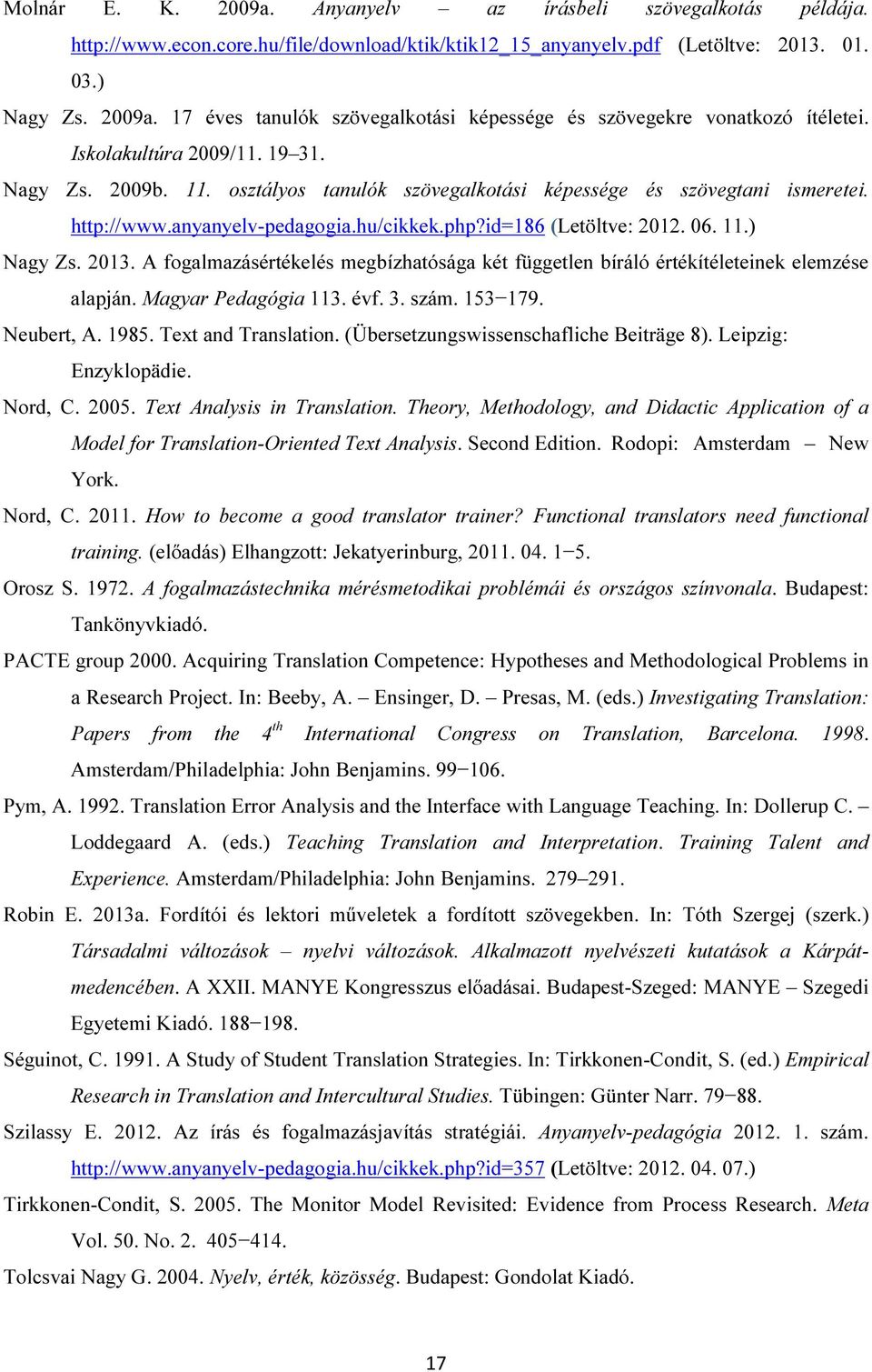 2013. A fogalmazásértékelés megbízhatósága két független bíráló értékítéleteinek elemzése alapján. Magyar Pedagógia 113. évf. 3. szám. 153 179. Neubert, A. 1985. Text and Translation.