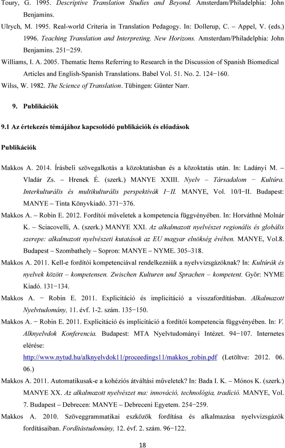 Thematic Items Referring to Research in the Discussion of Spanish Biomedical Articles and English-Spanish Translations. Babel Vol. 51. No. 2. 124 160. Wilss, W. 1982. The Science of Translation.