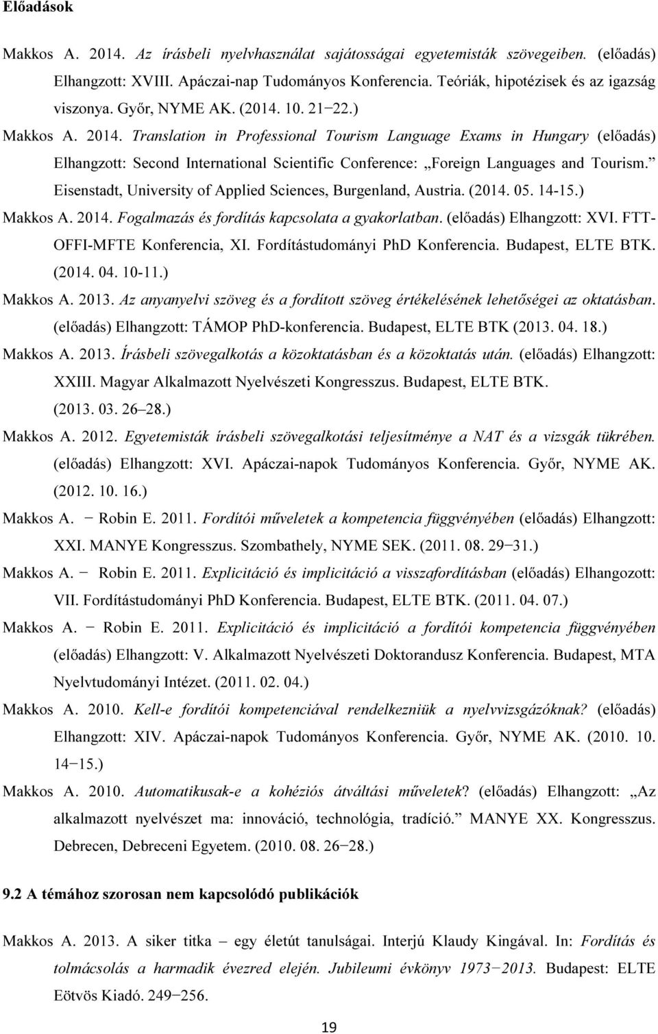 Translation in Professional Tourism Language Exams in Hungary (előadás) Elhangzott: Second International Scientific Conference: Foreign Languages and Tourism.