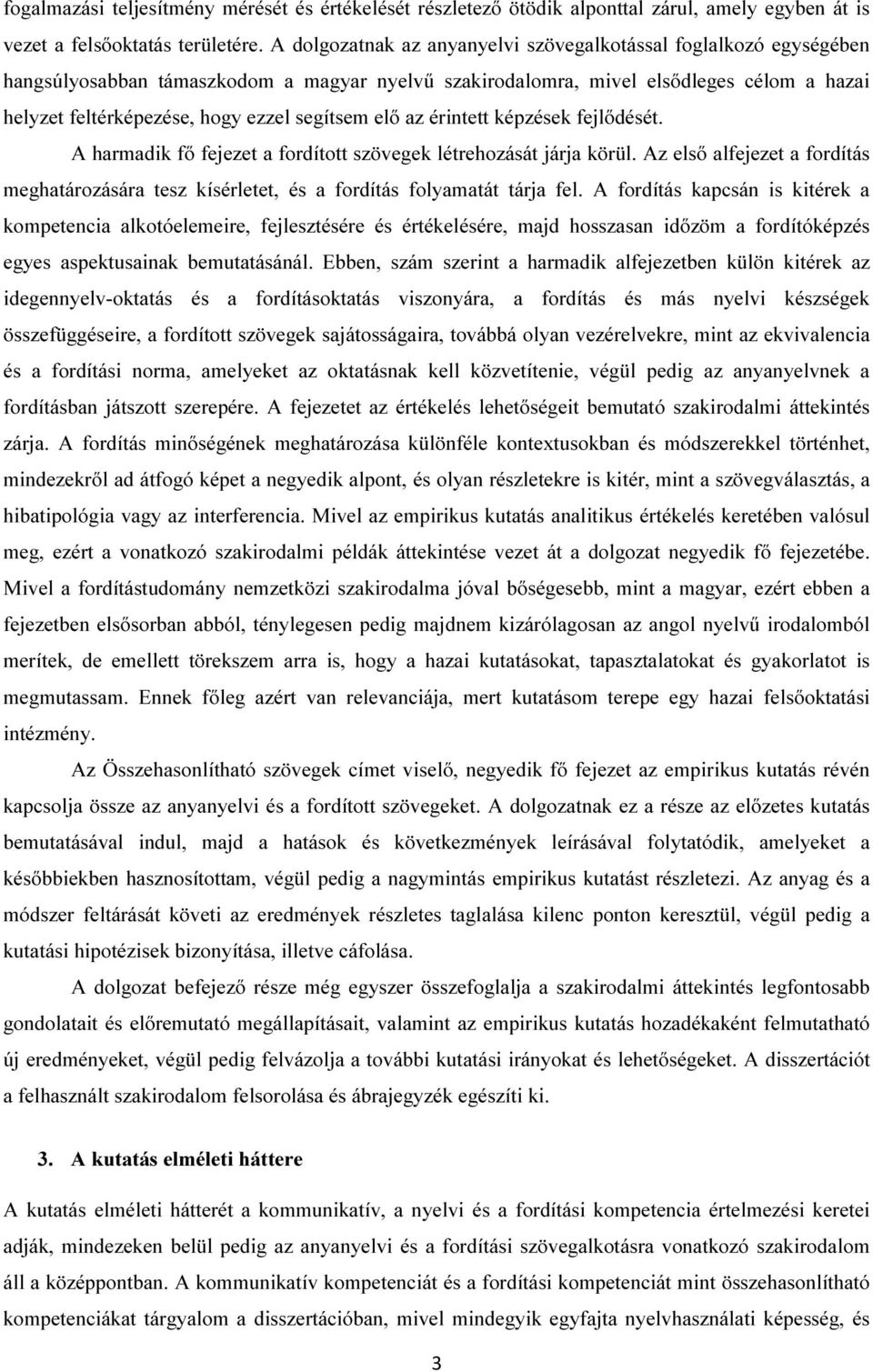 segítsem elő az érintett képzések fejlődését. A harmadik fő fejezet a fordított szövegek létrehozását járja körül.