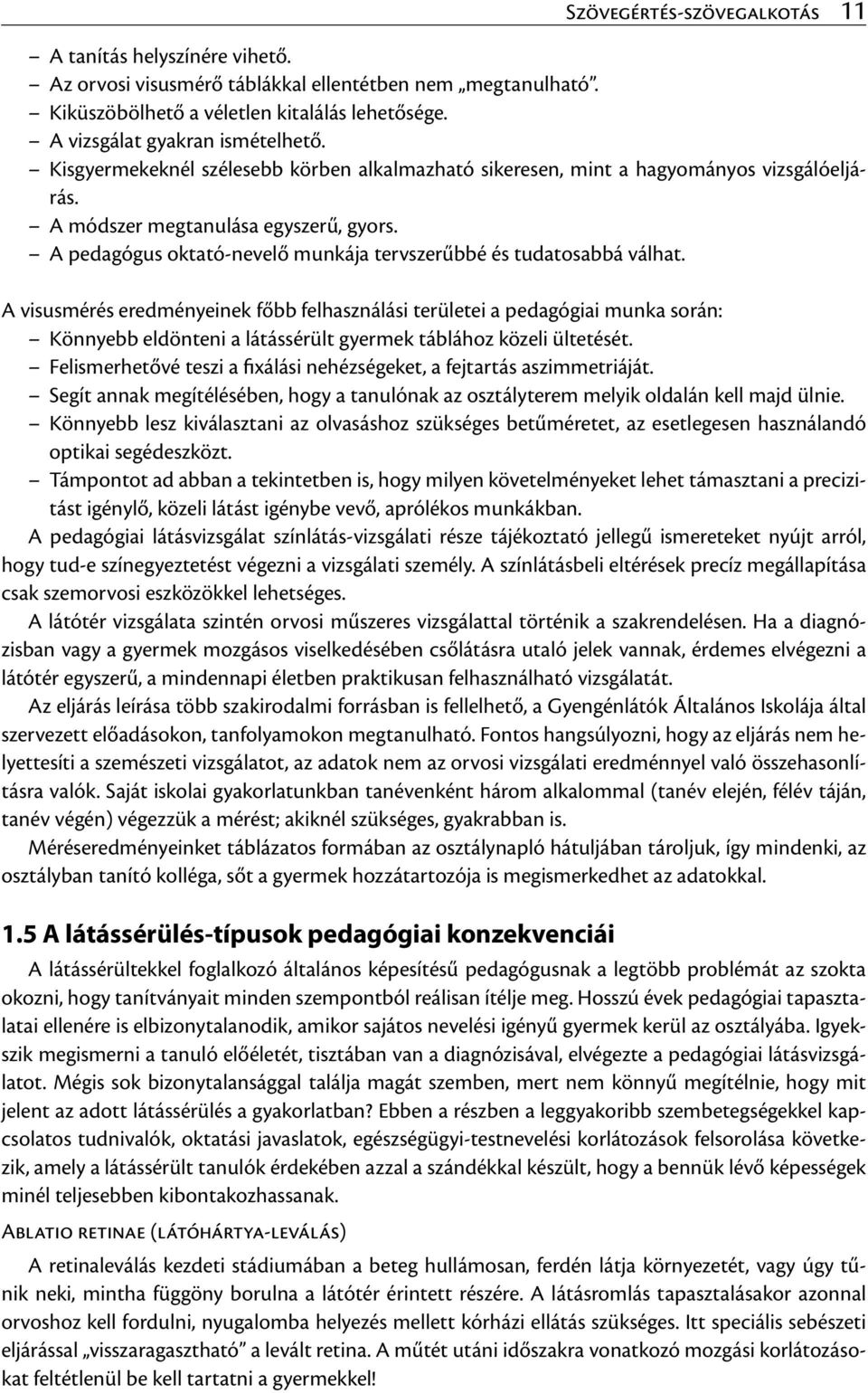 A pedagógus oktató-nevelő munkája tervszerűbbé és tudatosabbá válhat.