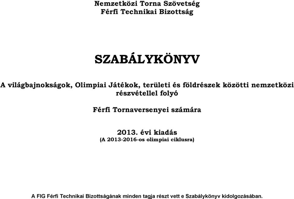 részvétellel folyó Férfi Tornaversenyei számára 2013.