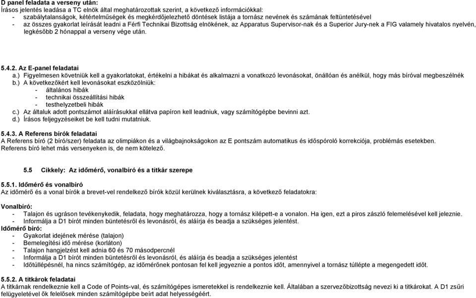 hivatalos nyelvén, legkésőbb 2 hónappal a verseny vége után. 5.4.2. Az E-panel feladatai a.