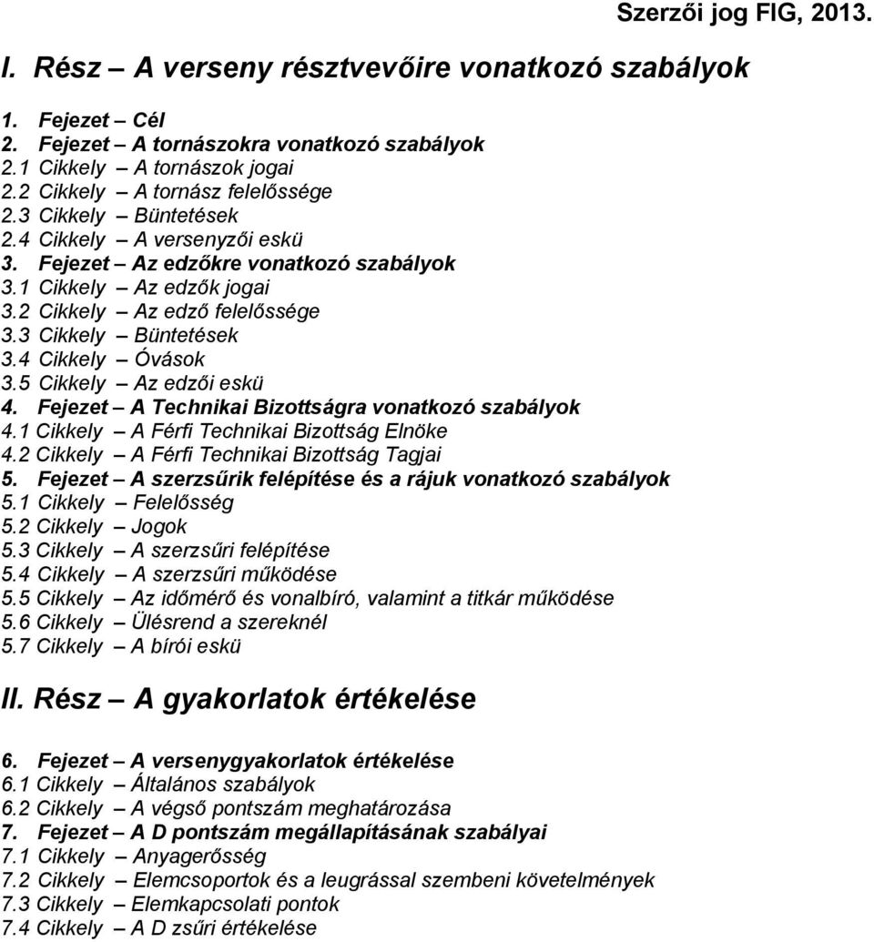 5 Cikkely Az edzői eskü 4. Fejezet A Technikai Bizottságra vonatkozó szabályok 4.1 Cikkely A Férfi Technikai Bizottság Elnöke 4.2 Cikkely A Férfi Technikai Bizottság Tagjai 5.