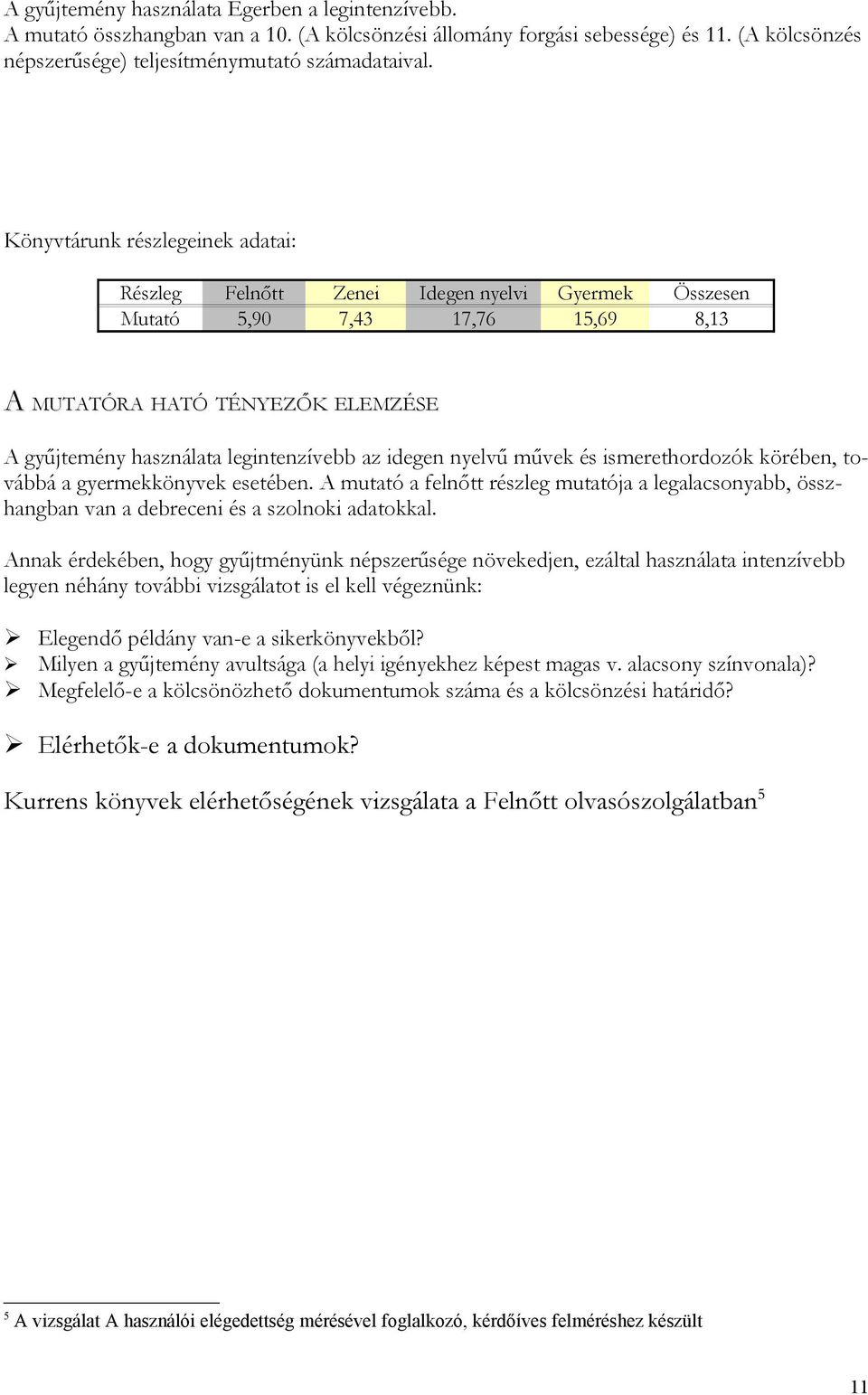 idegen nyelvű művek és ismerethordozók körében, továbbá a gyermekkönyvek esetében. A mutató a felnőtt részleg mutatója a legalacsonyabb, összhangban van a debreceni és a szolnoki adatokkal.