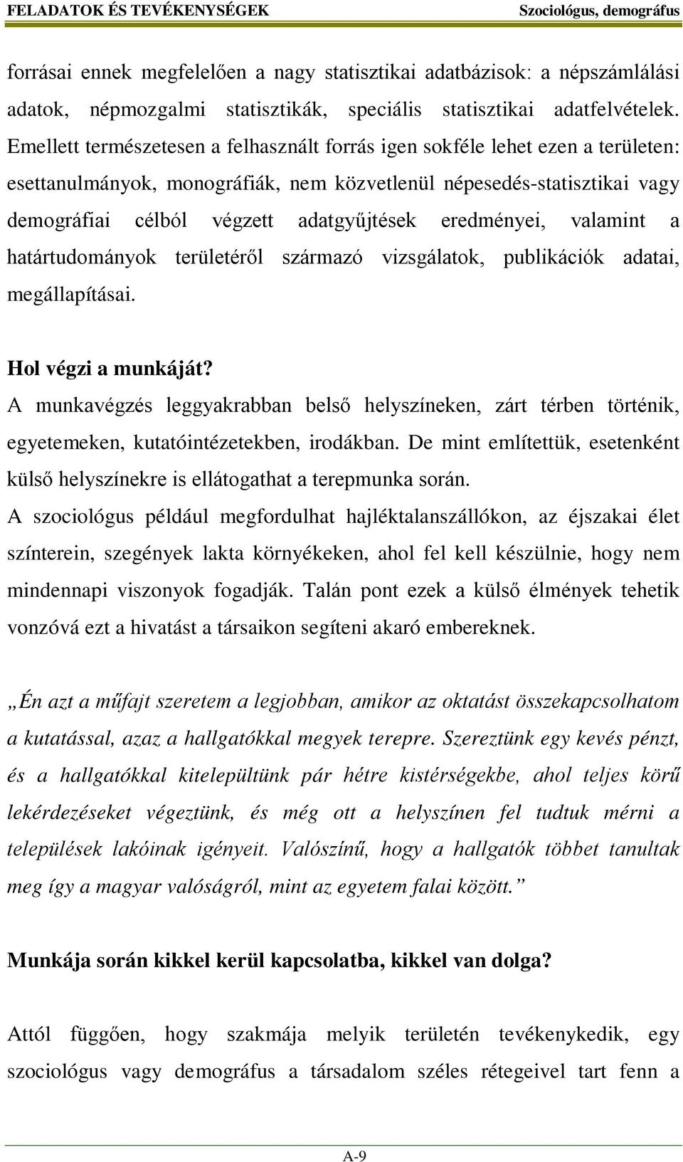 eredményei, valamint a határtudományok területéről származó vizsgálatok, publikációk adatai, megállapításai. Hol végzi a munkáját?