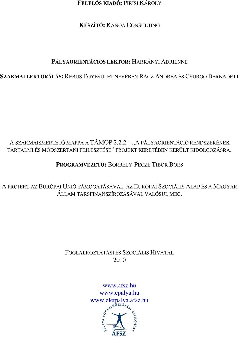 2.2 A PÁLYAORIENTÁCIÓ RENDSZERÉNEK TARTALMI ÉS MÓDSZERTANI FEJLESZTÉSE PROJEKT KERETÉBEN KERÜLT KIDOLGOZÁSRA.