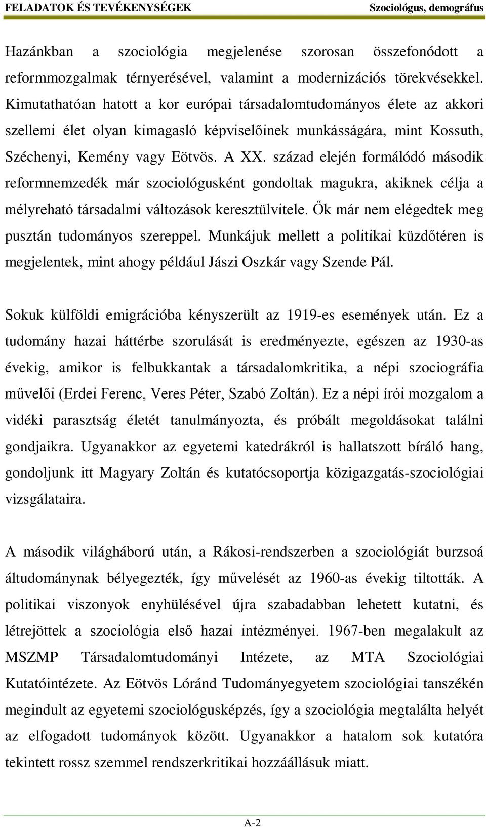 század elején formálódó második reformnemzedék már szociológusként gondoltak magukra, akiknek célja a mélyreható társadalmi változások keresztülvitele.