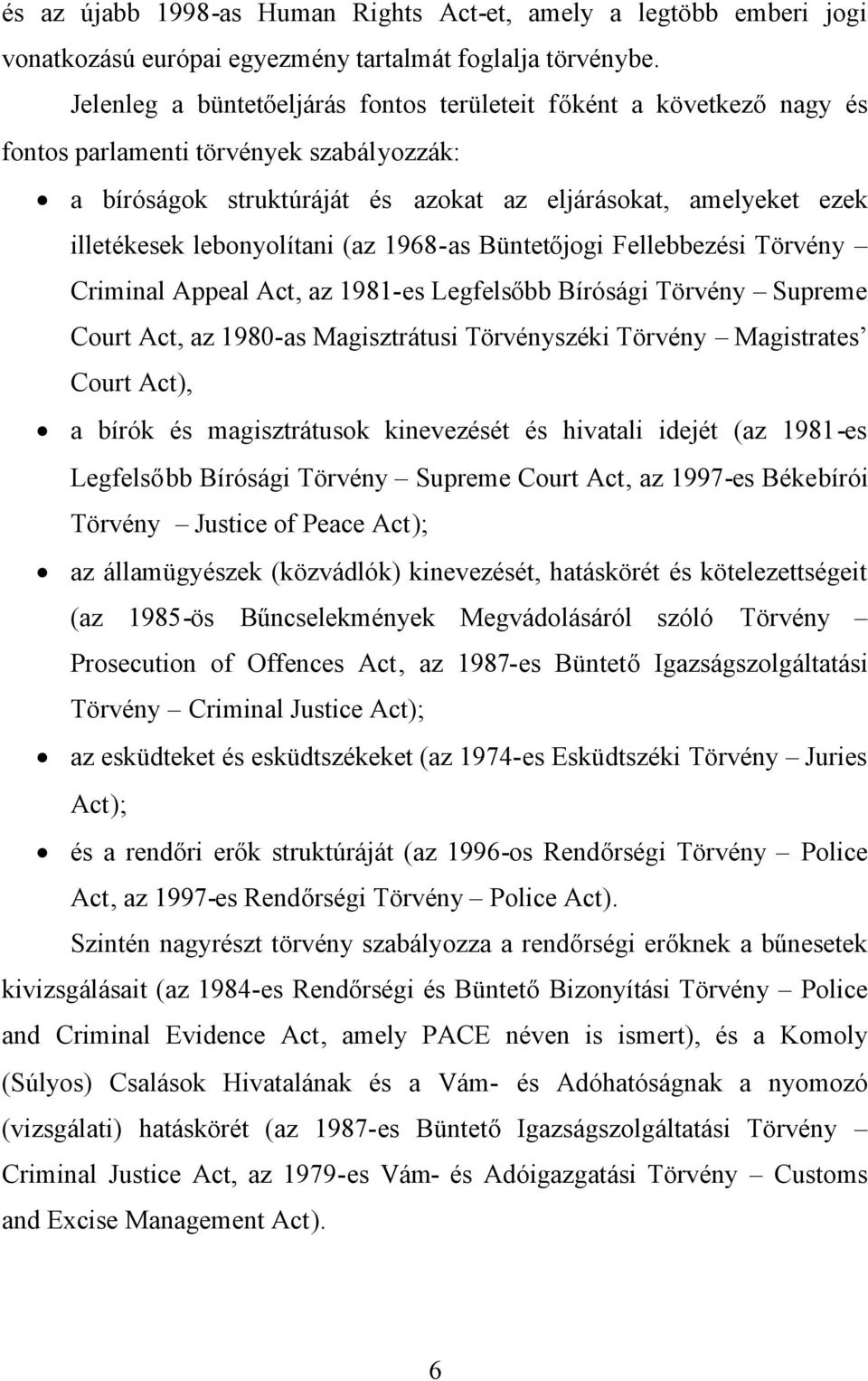 lebonyolítani (az 1968-as Büntetőjogi Fellebbezési Törvény Criminal Appeal Act, az 1981-es Legfelsőbb Bírósági Törvény Supreme Court Act, az 1980-as Magisztrátusi Törvényszéki Törvény Magistrates