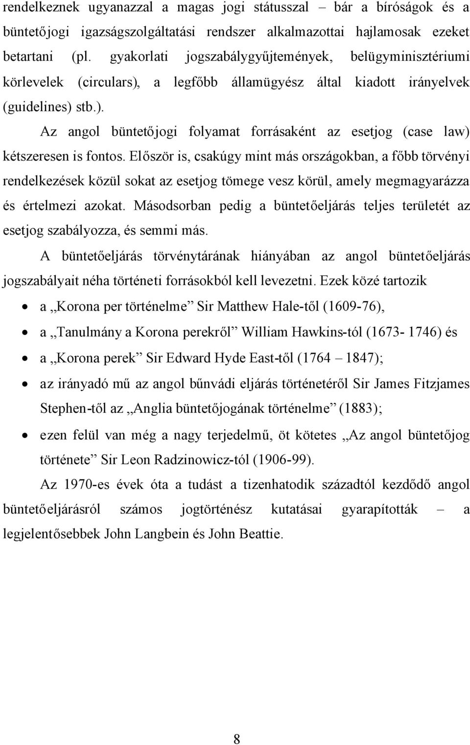 Először is, csakúgy mint más országokban, a főbb törvényi rendelkezések közül sokat az esetjog tömege vesz körül, amely megmagyarázza és értelmezi azokat.