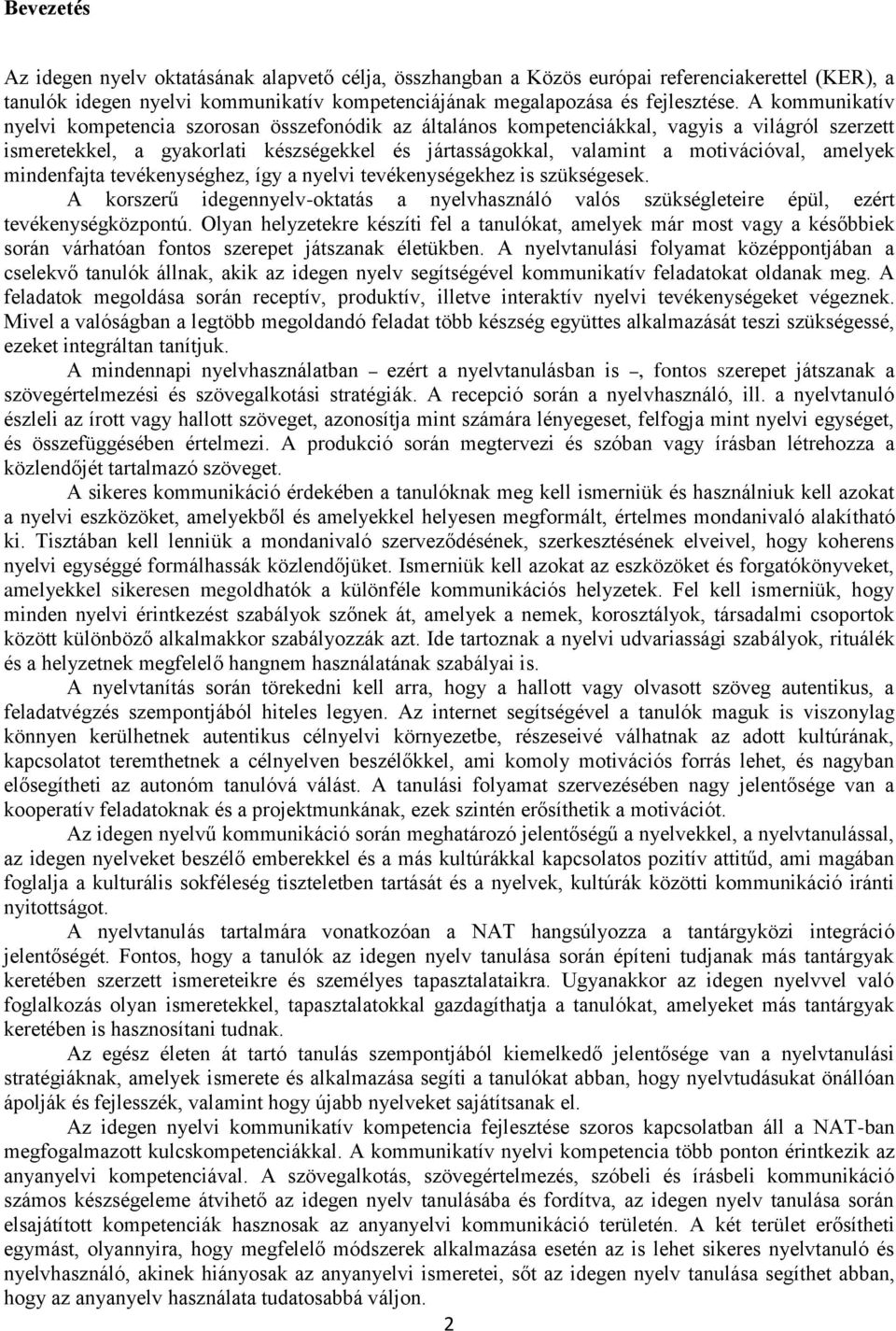 amelyek mindenfajta tevékenységhez, így a nyelvi tevékenységekhez is szükségesek. A korszerű idegennyelv-oktatás a nyelvhasználó valós szükségleteire épül, ezért tevékenységközpontú.