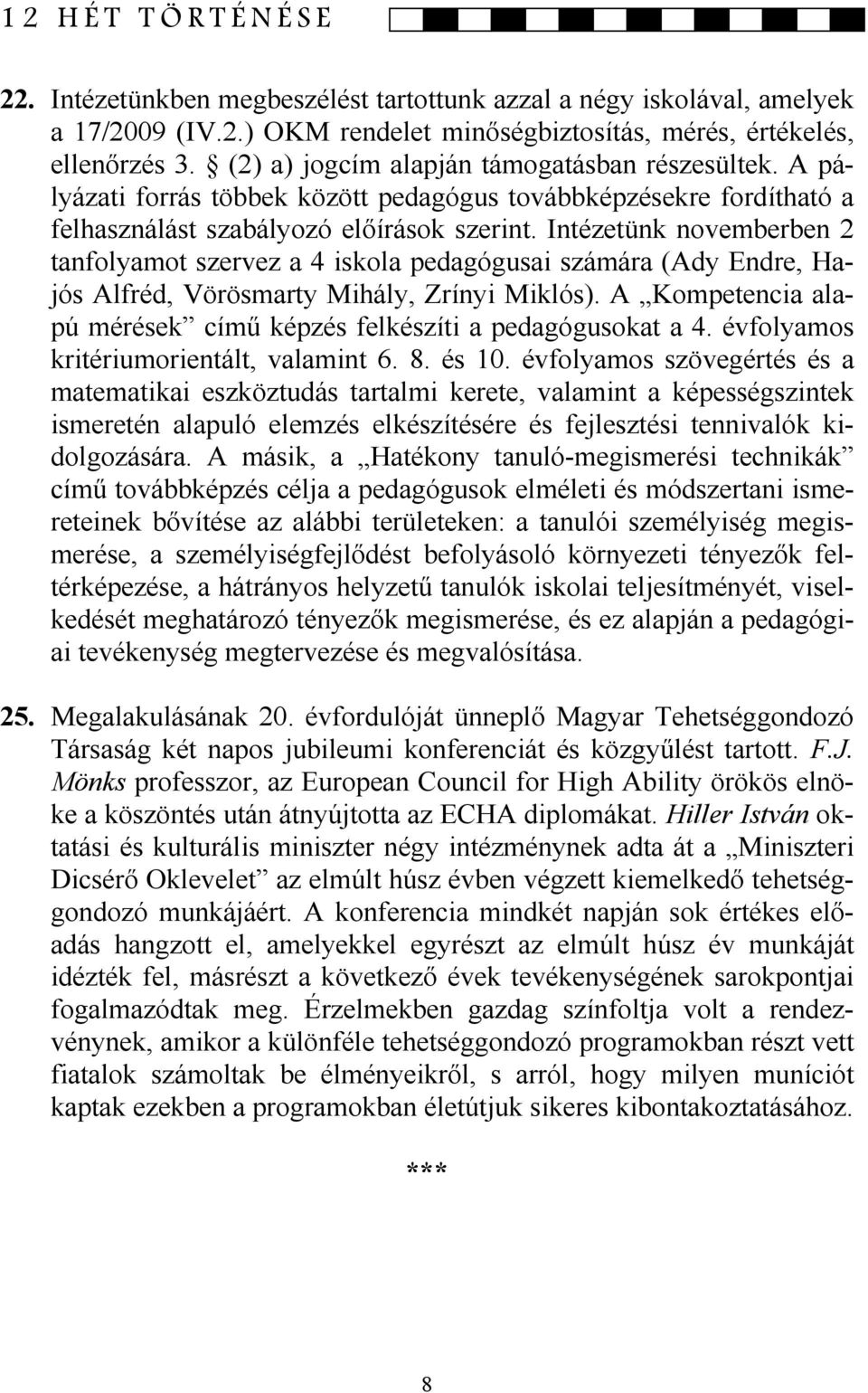 Intézetünk novemberben 2 tanfolyamot szervez a 4 iskola pedagógusai számára (Ady Endre, Hajós Alfréd, Vörösmarty Mihály, Zrínyi Miklós).