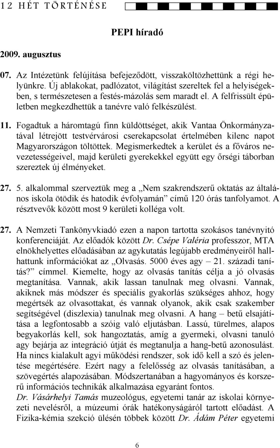 Fogadtuk a háromtagú finn küldöttséget, akik Vantaa Önkormányzatával létrejött testvérvárosi cserekapcsolat értelmében kilenc napot Magyarországon töltöttek.