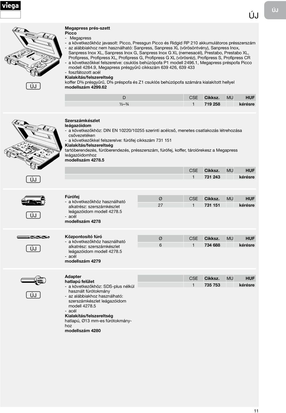 Profipress S, Profipress CR - a következőkkel felszerelve: csuklós behúzópofa P1 modell 2496.1, Megapress préspofa Picco modell 4284.