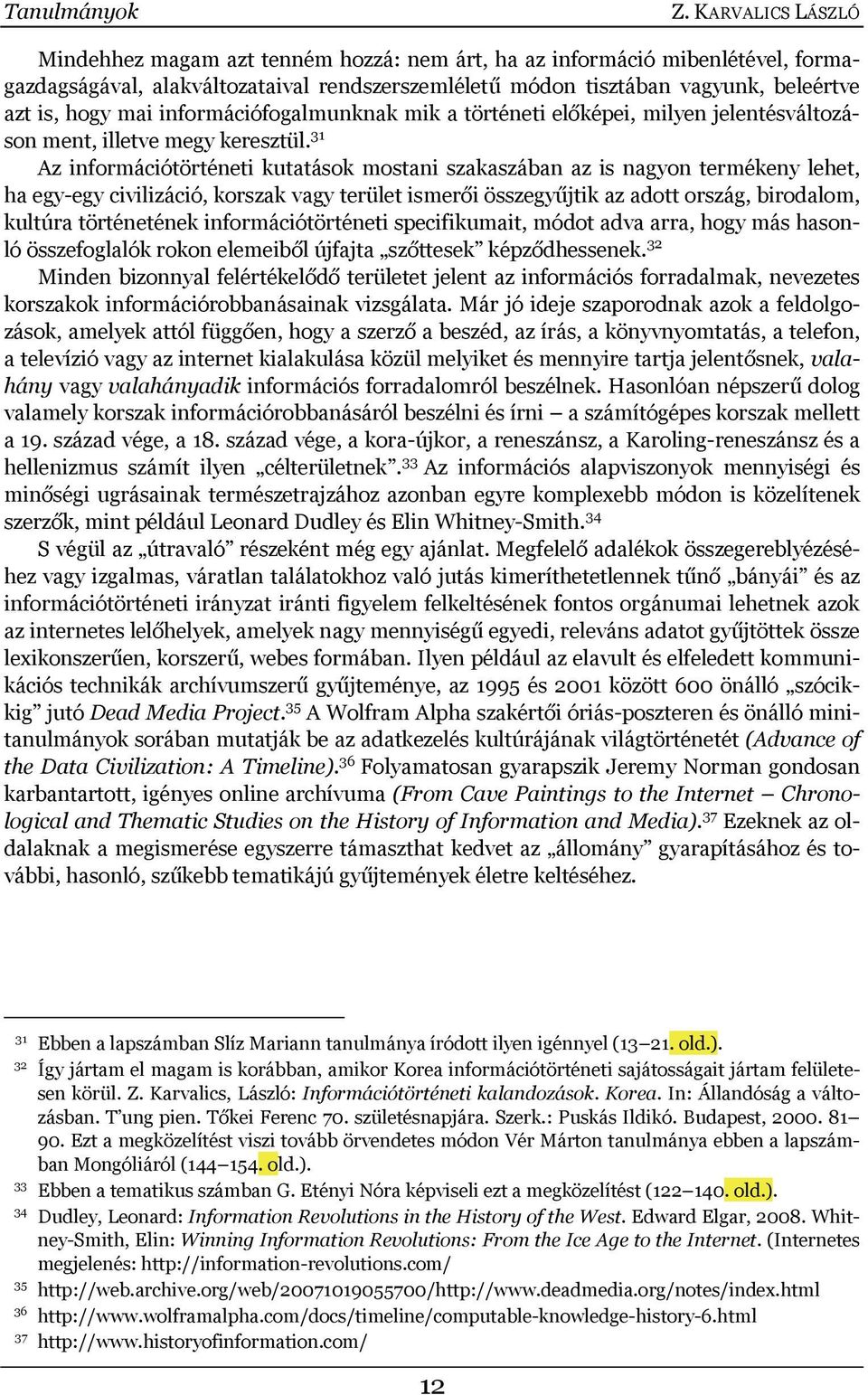 információfogalmunknak mik a történeti előképei, milyen jelentésváltozáson ment, illetve megy keresztül.