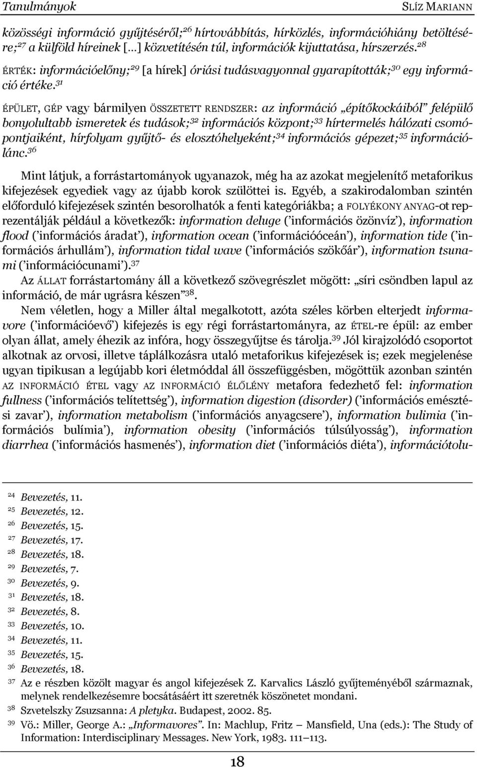 31 ÉPÜLET, GÉP vagy bármilyen ÖSSZETETT RENDSZER: az információ építőkockáiból felépülő bonyolultabb ismeretek és tudások; 32 információs központ; 33 hírtermelés hálózati csomópontjaiként, hírfolyam