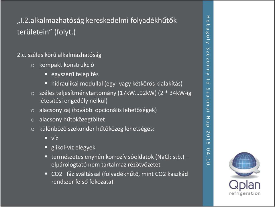 teljesítménytartomány (17kW 92kW) (2 * 34kW-ig létesítési engedély nélkül) o alacsony zaj (további opcionális lehetőségek) o alacsony