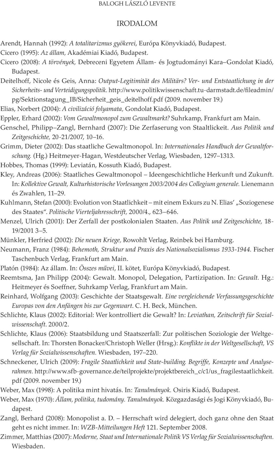 Ver- und Entstaatlichung in der Sicherheits- und Verteidigungspolitik. http://www.politikwissenschaft.tu-darmstadt.de/fileadmin/ pg/sektionstagung_ib/sicherheit_geis_deitelhoff.pdf (2009. november 19.