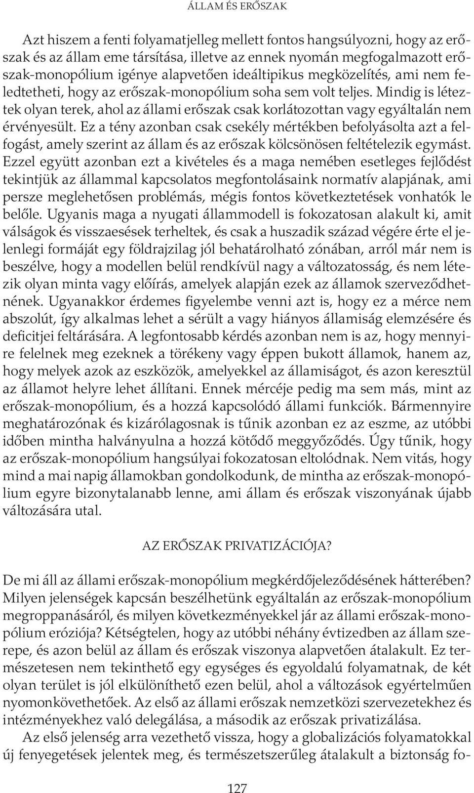 Mindig is léteztek olyan terek, ahol az állami erőszak csak korlátozottan vagy egyáltalán nem érvényesült.