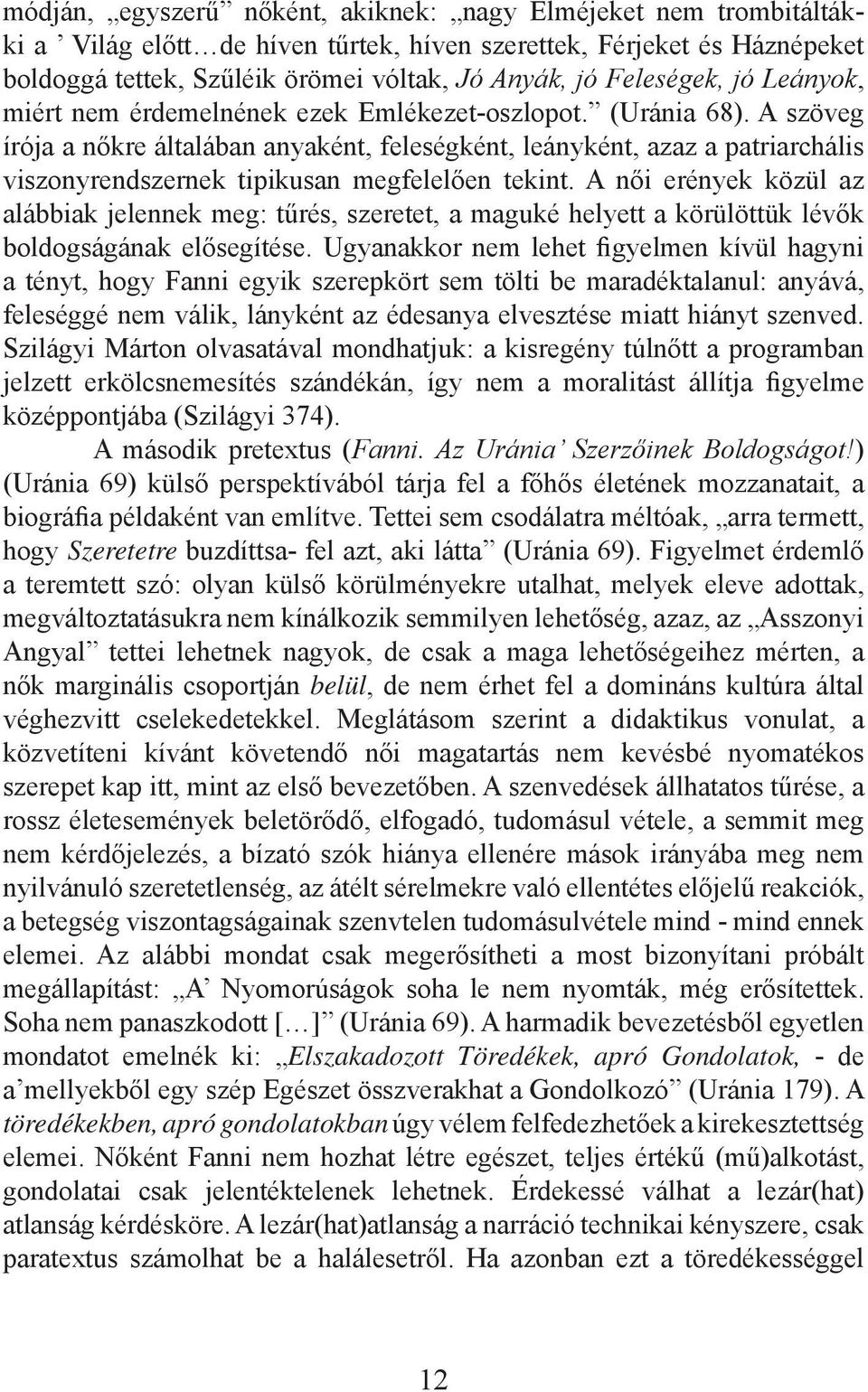 A szöveg írója a nőkre általában anyaként, feleségként, leányként, azaz a patriarchális viszonyrendszernek tipikusan megfelelően tekint.