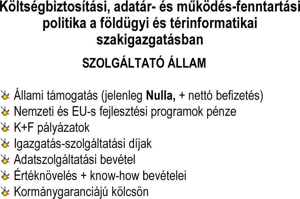 nettó befizetés) Nemzeti és EU-s fejlesztési programok pénze K+F pályázatok