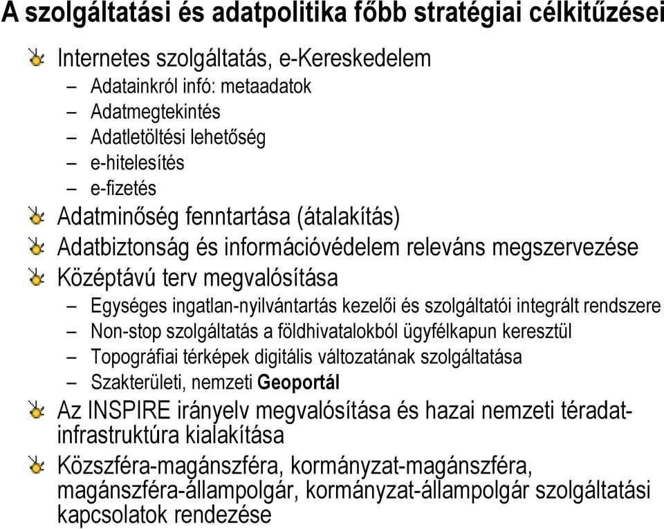 integrált rendszere Non-stop szolgáltatás a földhivatalokból ügyfélkapun keresztül Topográfiai térképek digitális változatának szolgáltatása Szakterületi, nemzeti Geoportál Az INSPIRE