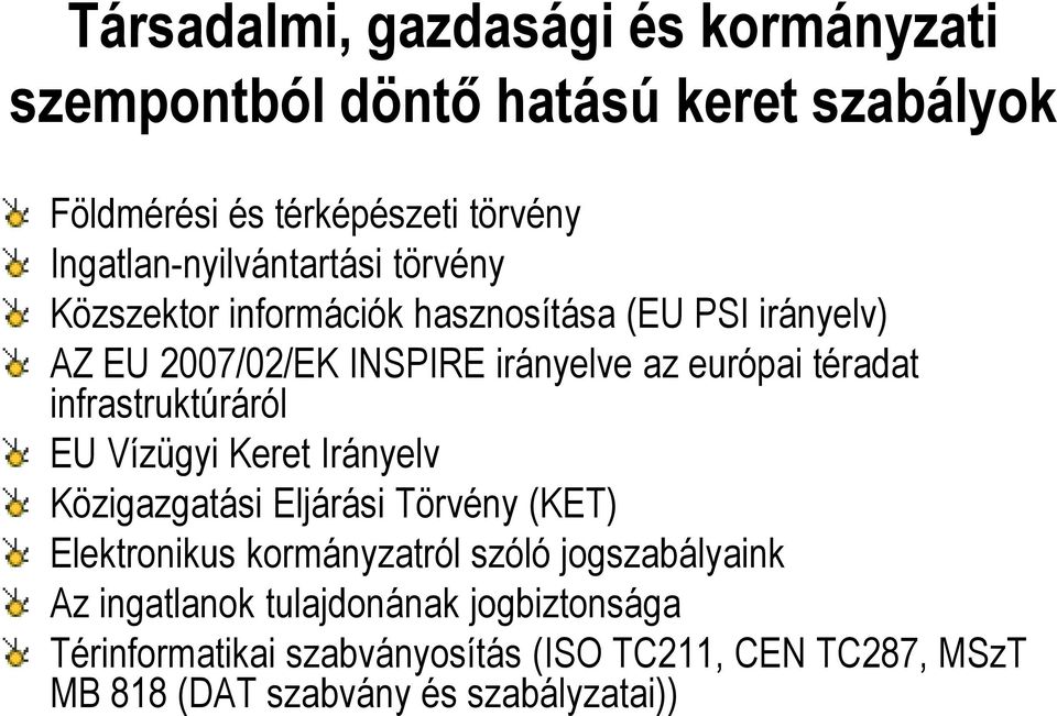 európai téradat infrastruktúráról EU Vízügyi Keret Irányelv Közigazgatási Eljárási Törvény (KET) Elektronikus kormányzatról szóló