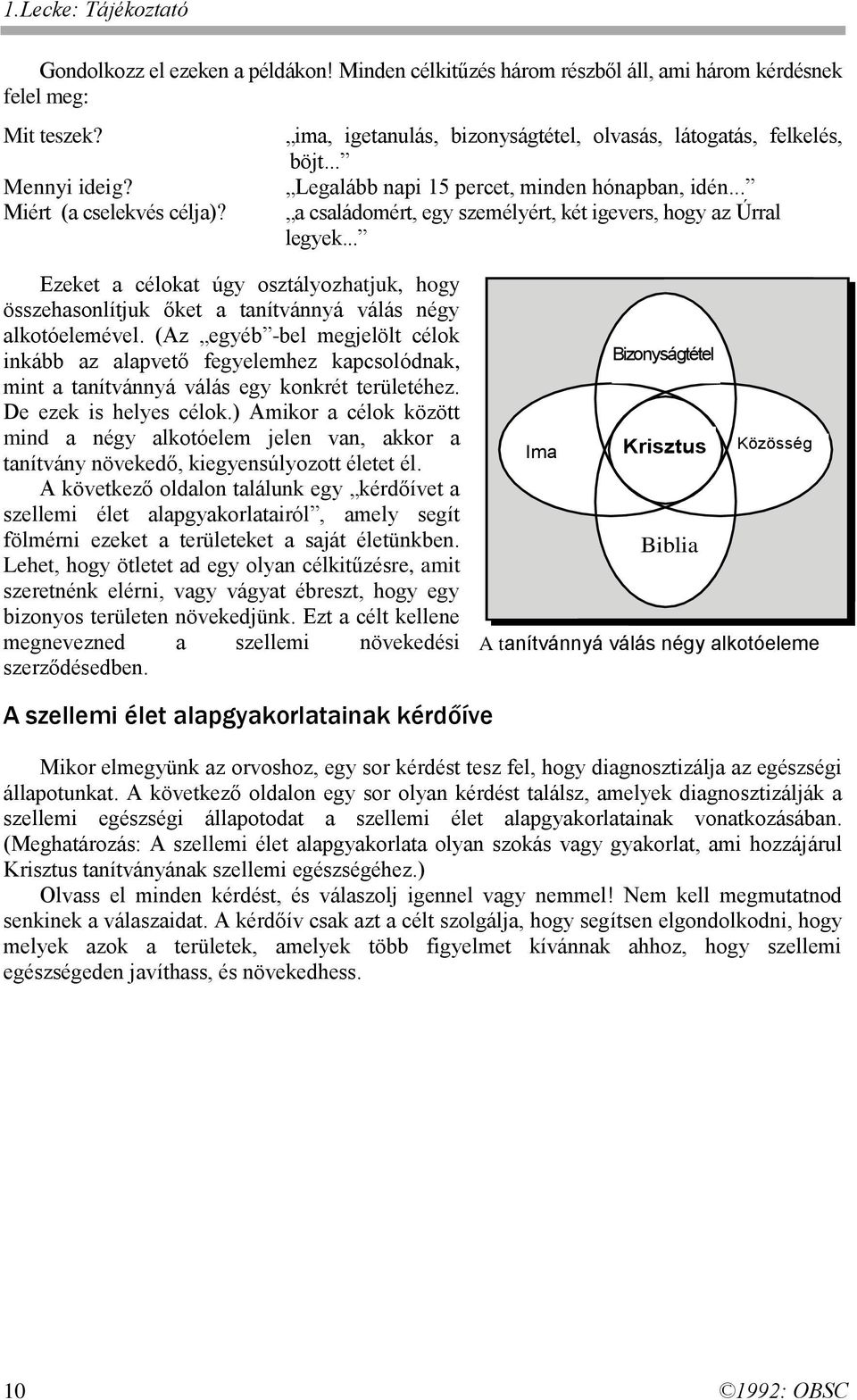 .. Ezeket a célokat úgy osztályozhatjuk, hogy összehasonlítjuk őket a tanítvánnyá válás négy alkotóelemével.