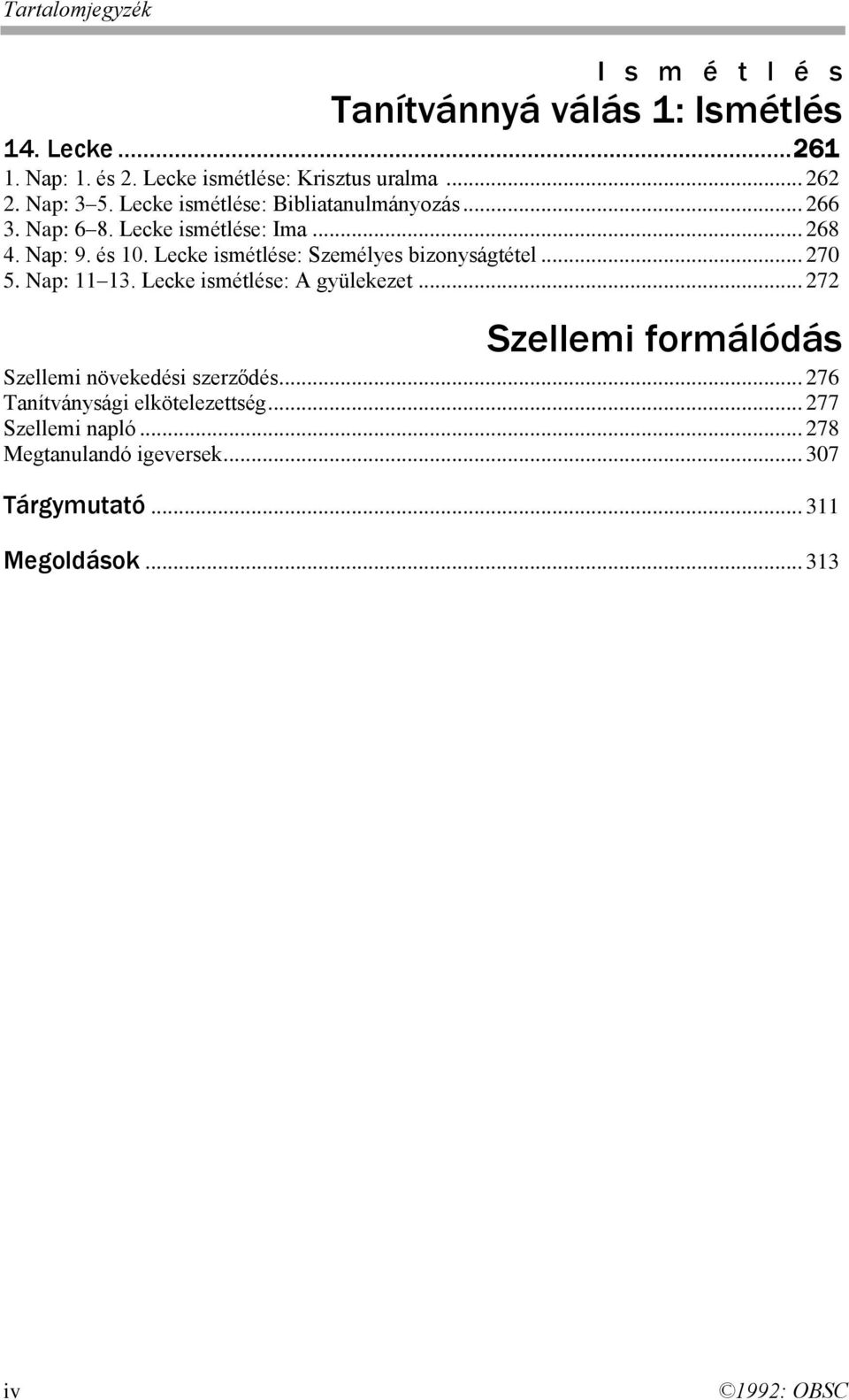 Lecke ismétlése: Személyes bizonyságtétel... 270 5. Nap: 11 13. Lecke ismétlése: A gyülekezet.