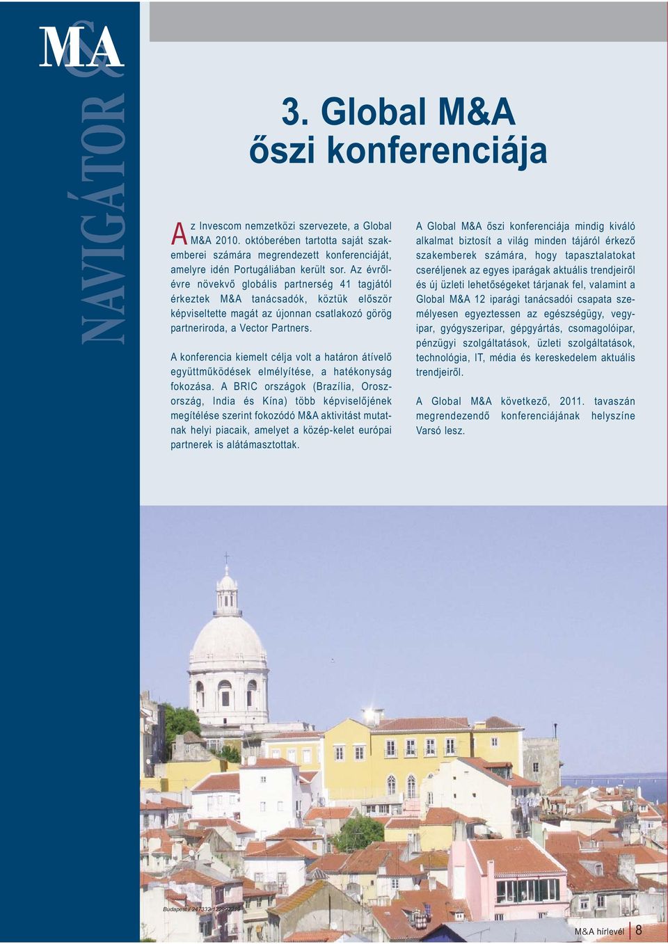 Az évrőlévre növekvő globális partnerség 4 tagjától érkeztek M&A tanácsadók, köztük először képviseltette magát az újonnan csatlakozó görög partneriroda, a Vector Partners.