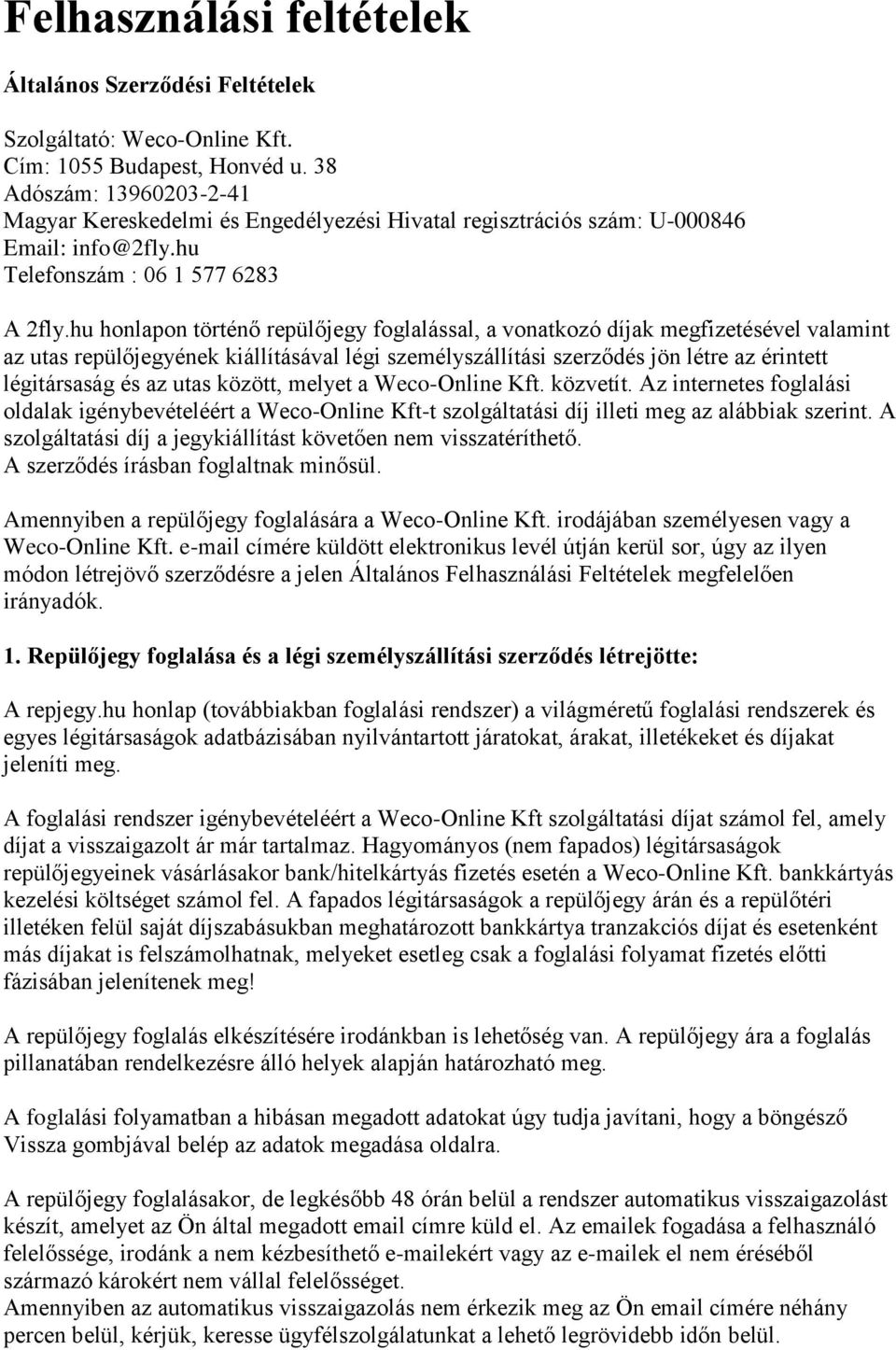 hu honlapon történő repülőjegy foglalással, a vonatkozó díjak megfizetésével valamint az utas repülőjegyének kiállításával légi személyszállítási szerződés jön létre az érintett légitársaság és az