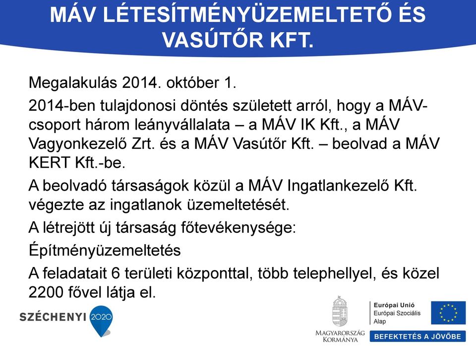 , a MÁV Vagyonkezelő Zrt. és a MÁV Vasútőr Kft. beolvad a MÁV KERT Kft.-be.