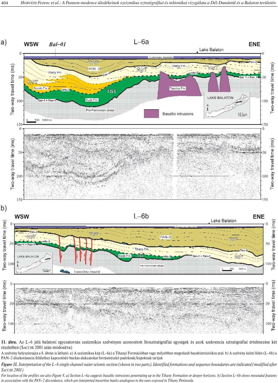 helyszínrajza a 8. ábrán is látható. a) A szeizmikus kép (L 6a) a Tihanyi Formációban vagy mélyebben megrekedt bazaltintrúziókra utal.