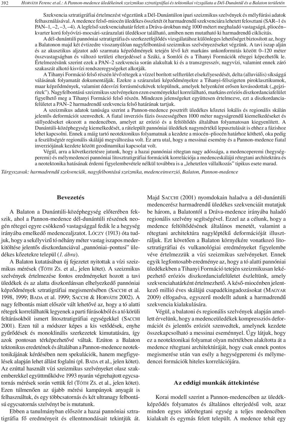 szeizmikus szelvények és mélyfúrási adatok felhasználásával. A medence felső-miocén üledékes összletét öt harmadrendű szekvenciára lehetett felosztani (SAR 1 és PAN 1, 2, 3, 4).