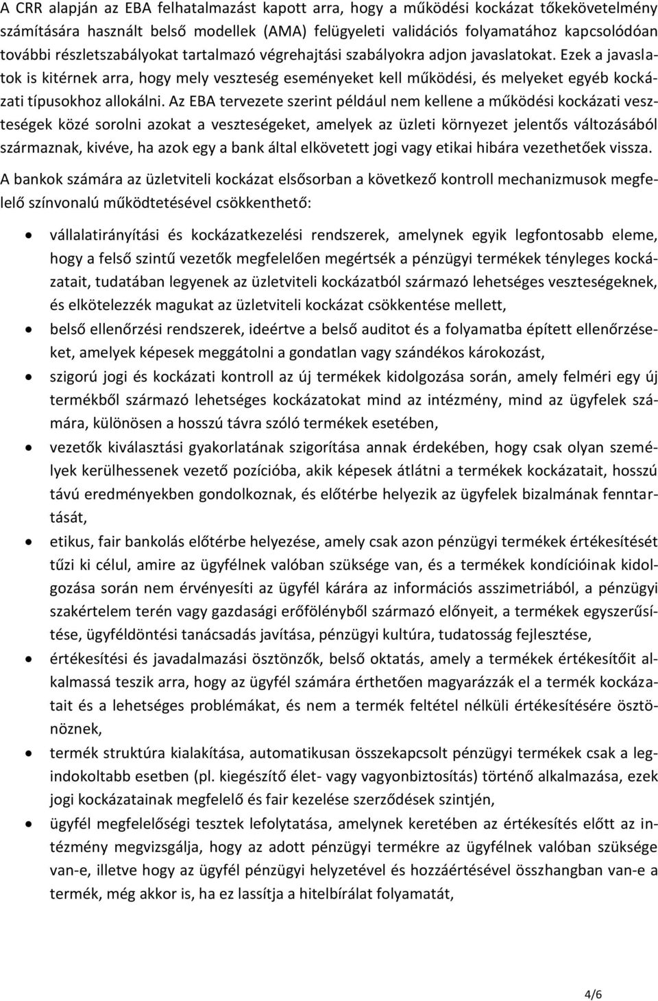 Ezek a javaslatok is kitérnek arra, hogy mely veszteség eseményeket kell működési, és melyeket egyéb kockázati típusokhoz allokálni.