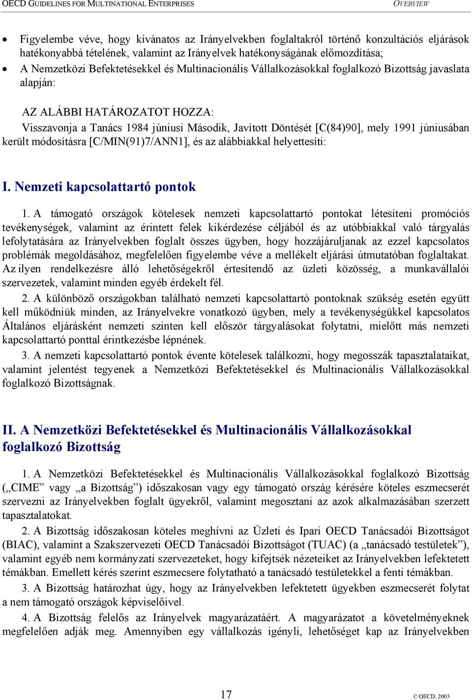 került módosításra [C/MIN(91)7/ANN1], és az alábbiakkal helyettesíti: I. Nemzeti kapcsolattartó pontok 1.