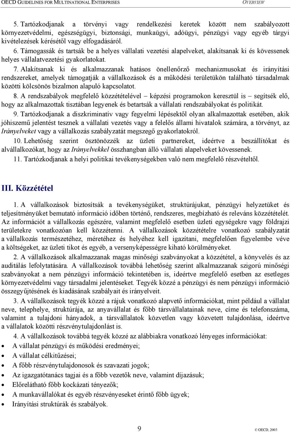 Alakítsanak ki és alkalmazzanak hatásos önellenőrző mechanizmusokat és irányítási rendszereket, amelyek támogatják a vállalkozások és a működési területükön található társadalmak közötti kölcsönös