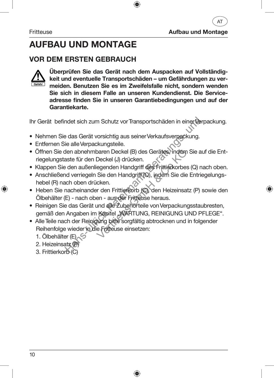 Ihr Gerät befindet sich zum Schutz vor Transportschäden in einer Verpackung. Nehmen Sie das Gerät vorsichtig aus seiner Verkaufsverpackung. Entfernen Sie alle Verpackungsteile.