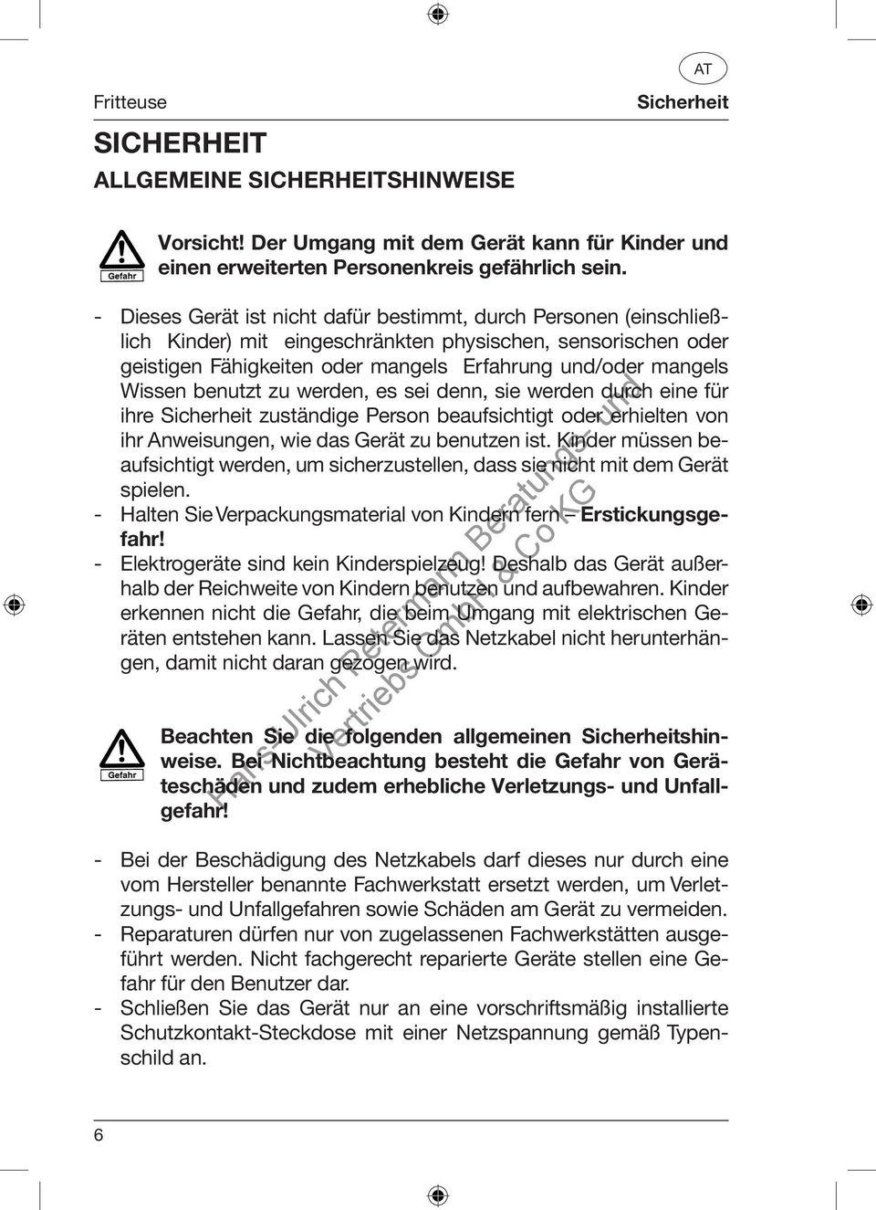 benutzt zu werden, es sei denn, sie werden durch eine für ihre Sicherheit zuständige Person beaufsichtigt oder erhielten von ihr Anweisungen, wie das Gerät zu benutzen ist.